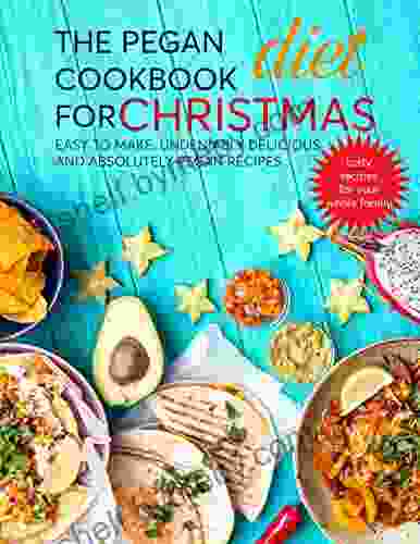 The Pegan Diet Cookbook For Christmas: Easy To Make Undeniably Delicious and Absolutelty Pegan Recipes Tasty Recipes For Your Family