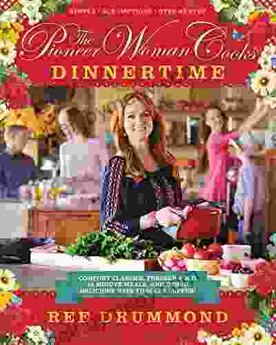 The Pioneer Woman Cooks Dinnertime: Comfort Classics Freezer Food 16 Minute Meals And Other Delicious Ways To Solve Supper