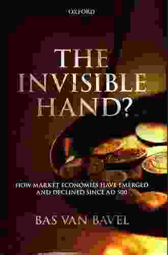 The Invisible Hand?: How Market Economies Have Emerged And Declined Since AD 500