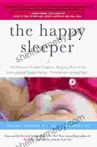 The Happy Sleeper: The Science Backed Guide To Helping Your Baby Get A Good Night S Sleep Newborn To School Age