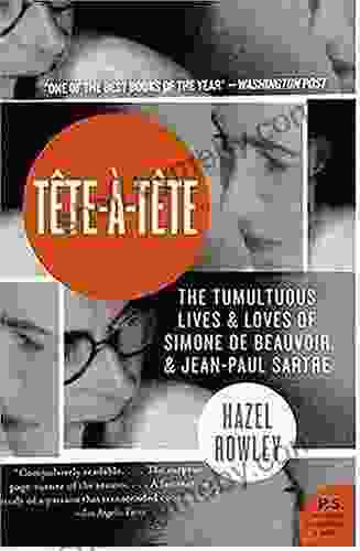 Tete A Tete: The Tumultuous Lives And Loves Of Simone De Beauvoir And Jean Paul Sartre