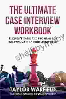 The Ultimate Case Interview Workbook: Exclusive Cases And Problems For Interviews At Top Consulting Firms