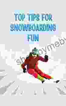 Top Tips For Snowboarding Fun