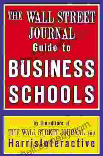 The Wall Street Journal Guide To Business Schools (Wall Street Journal Guide To The Top Business Schools)