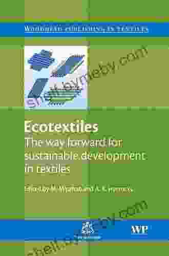 Ecotextiles: The Way Forward for Sustainable Development in Textiles (Woodhead Publishing in Textiles)