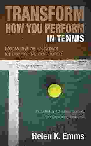 Transform How You Perform In Tennis: Mental Skill Development For Competitive Confidence