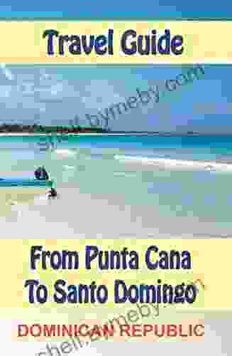 Travel Guide From Punta Cana To Santo Domingo