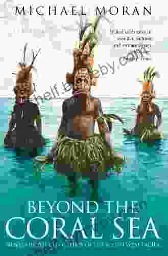 Beyond The Coral Sea: Travels In The Old Empires Of The South West Pacific (Text Only)