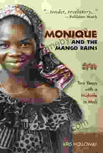 Monique And The Mango Rains: Two Years With A Midwife In Mali