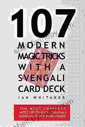 107 Modern Magic Tricks With A Svengali Card Deck: The Most Complete Most Up To Date Svengali Manual Ever Published