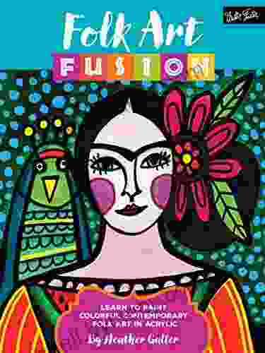 Folk Art Fusion: Learn To Paint Colorful Contemporary Folk Art In Acrylic