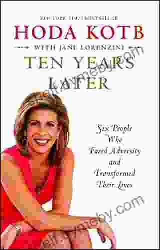 Ten Years Later: Six People Who Faced Adversity and Transformed Their Lives