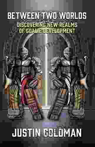 Between Two Worlds: Discovering New Realms Of Goalie Development