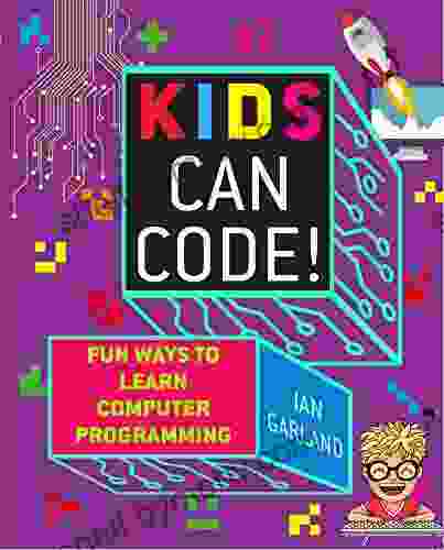 Kids Can Code : Fun Ways To Learn Computer Programming