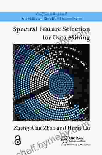 Spectral Feature Selection For Data Mining (Chapman Hall/CRC Data Mining And Knowledge Discovery Series)