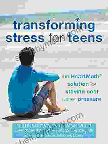 Transforming Stress For Teens: The HeartMath Solution For Staying Cool Under Pressure (The Instant Help Solutions Series)