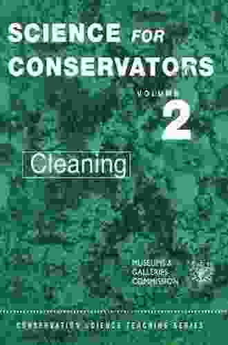 The Science For Conservators Series: Volume 2: Cleaning (Heritage: Care Preservation Management)