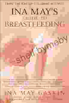 Ina May S Guide To Breastfeeding: From The Nation S Leading Midwife