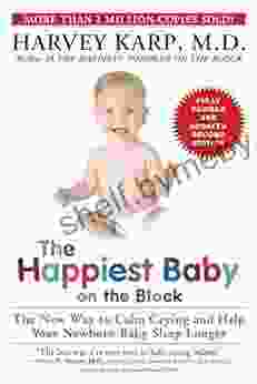 The Happiest Baby On The Block Fully Revised And Updated Second Edition: The New Way To Calm Crying And Help Your Newborn Baby Sleep Longer