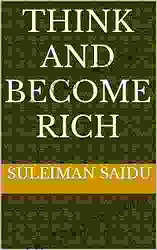 THINK AND BECOME RICH Suleiman Saidu