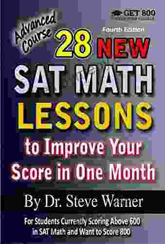 28 New SAT Math Lessons To Improve Your Score In One Month Advanced Course: For Students Currently Scoring Above 600 In SAT Math And Want To Score 800