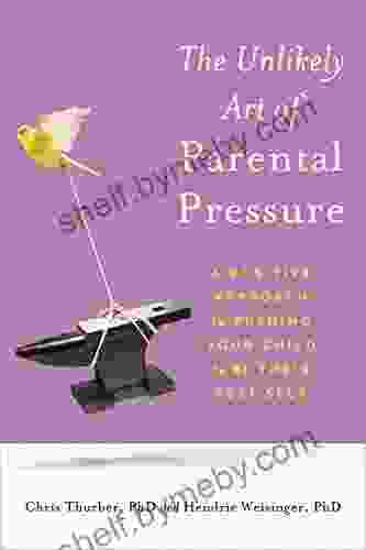 The Unlikely Art of Parental Pressure: A Positive Approach to Pushing Your Child to Be Their Best Self