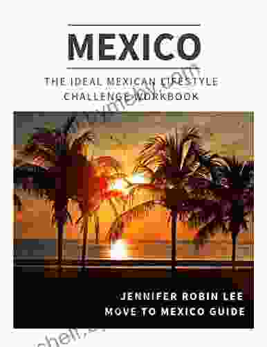 The Ideal Mexican Lifestyle Challenge Workbook: A Supplement To Our Popular Online Program