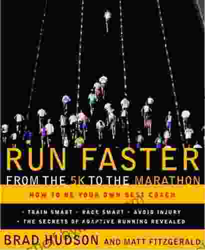 Run Faster From The 5K To The Marathon: How To Be Your Own Best Coach