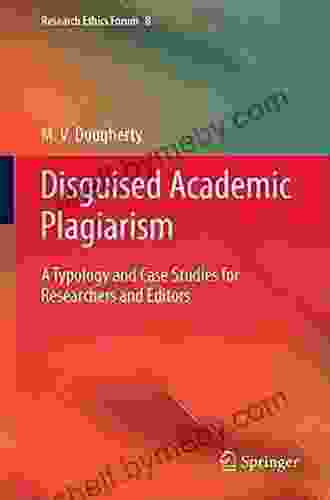 Disguised Academic Plagiarism: A Typology And Case Studies For Researchers And Editors (Research Ethics Forum 8)