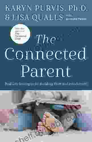 The Connected Parent: Real Life Strategies for Building Trust and Attachment