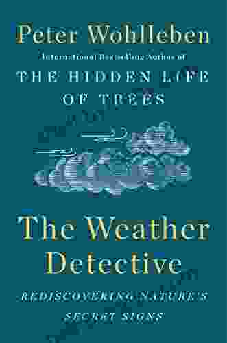 The Weather Detective: Rediscovering Nature S Secret Signs