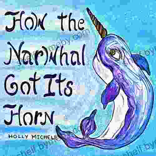 How The Narwhal Got Its Horn (Narwhal Tales 2)