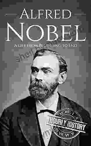 Alfred Nobel: A Life From Beginning To End (Biographies Of Inventors)