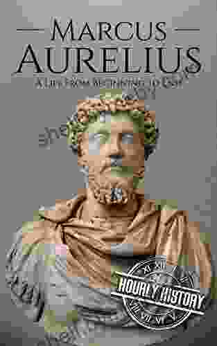 Marcus Aurelius: A Life From Beginning To End (Roman Emperors)