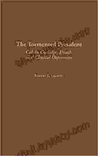 Tormented President The: Calvin Coolidge Death and Clinical Depression (Contributions in American History 197)