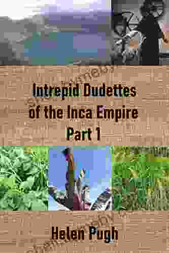 Intrepid Dudettes Of The Inca Empire Part 1