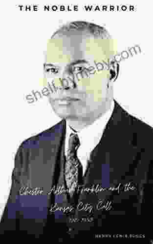 The Noble Warrior: Chester Franklin And The Kansas City Call 1919 1955