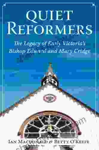 Quiet Reformers: The Legacy Of Early Victoria S Bishop Edward And Mary Cridge