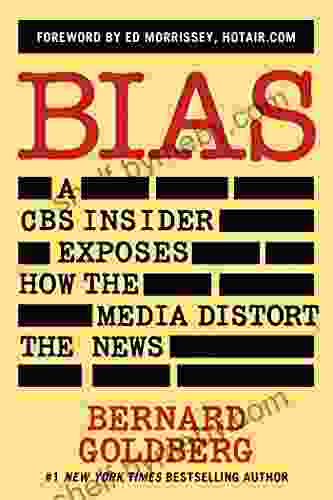 Bias: A CBS Insider Exposes How The Media Distort The News