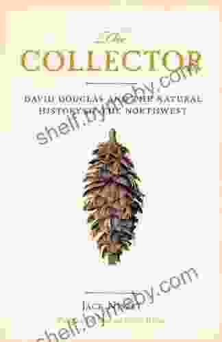 The Collector: David Douglas And The Natural History Of The Northwest