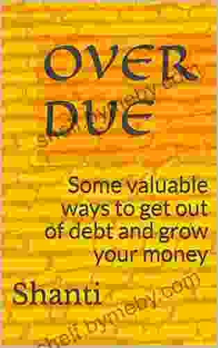 Overdue: Some Valuable Ways To Get Out Of Debt And Grow Your Money