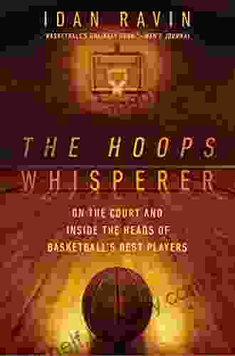 The Hoops Whisperer: On the Court and Inside the Heads of Basketball s Best Players