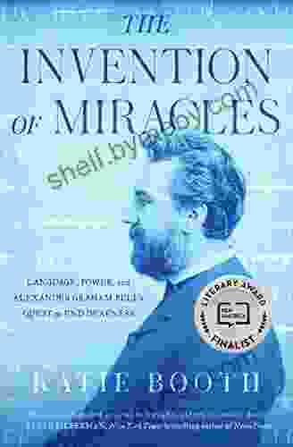 The Invention Of Miracles: Language Power And Alexander Graham Bell S Quest To End Deafness