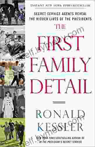 The First Family Detail: Secret Service Agents Reveal The Hidden Lives Of The Presidents