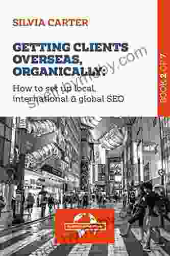 GETTING CLIENTS OVERSEAS ORGANICALLY: How to Set Up Local International Global SEO: 2 of The Digital Exporter