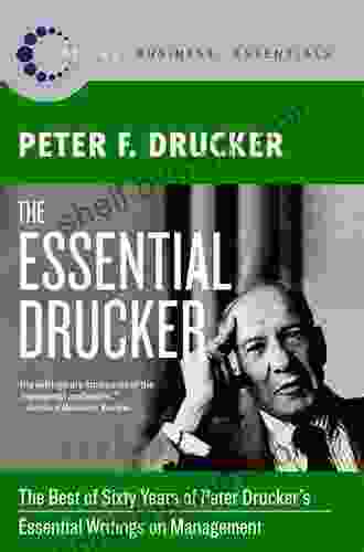 The Essential Drucker: The Best Of Sixty Years Of Peter Drucker S Essential Writings On Management (Collins Business Essentials)