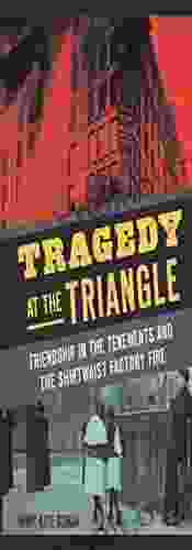 Tragedy at the Triangle: Friendship in the Tenements and the Shirtwaist Factory Fire