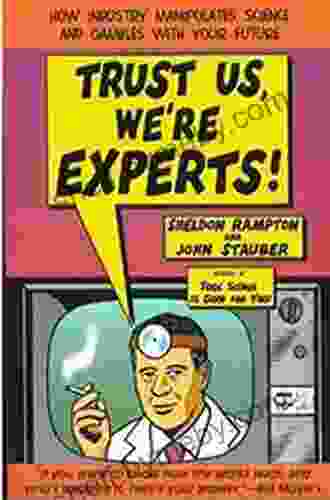 Trust Us We Re Experts PA: How Industry Manipulates Science And Gambles With Your Future