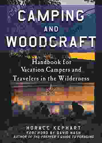 Camping And Woodcraft: A Handbook For Vacation Campers And Travelers In The Woods