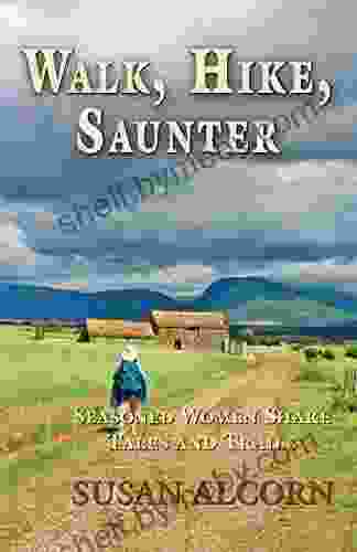 Walk Hike Saunter: Seasoned Women Share Tales And Trails